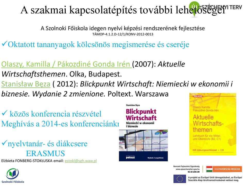 Olka, Budapest. Stanisław Bęza ( 2012): Blickpunkt Wirtschaft: Niemiecki w ekonomii i biznesie. Wydanie 2 zmienione. Poltext.