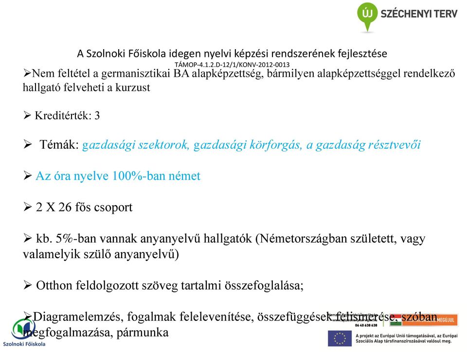 résztvevői Az óra nyelve 100%-ban német 2 X 26 fős csoport kb.