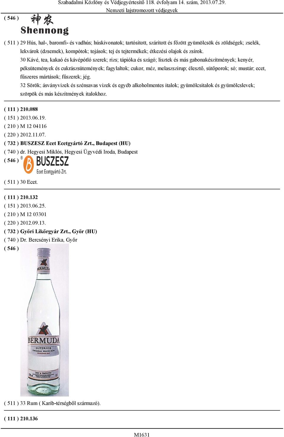 30 Kávé, tea, kakaó és kávépótló szerek; rizs; tápióka és szágó; lisztek és más gabonakészítmények; kenyér, péksütemények és cukrászsütemények; fagylaltok; cukor, méz, melaszszirup; élesztő,