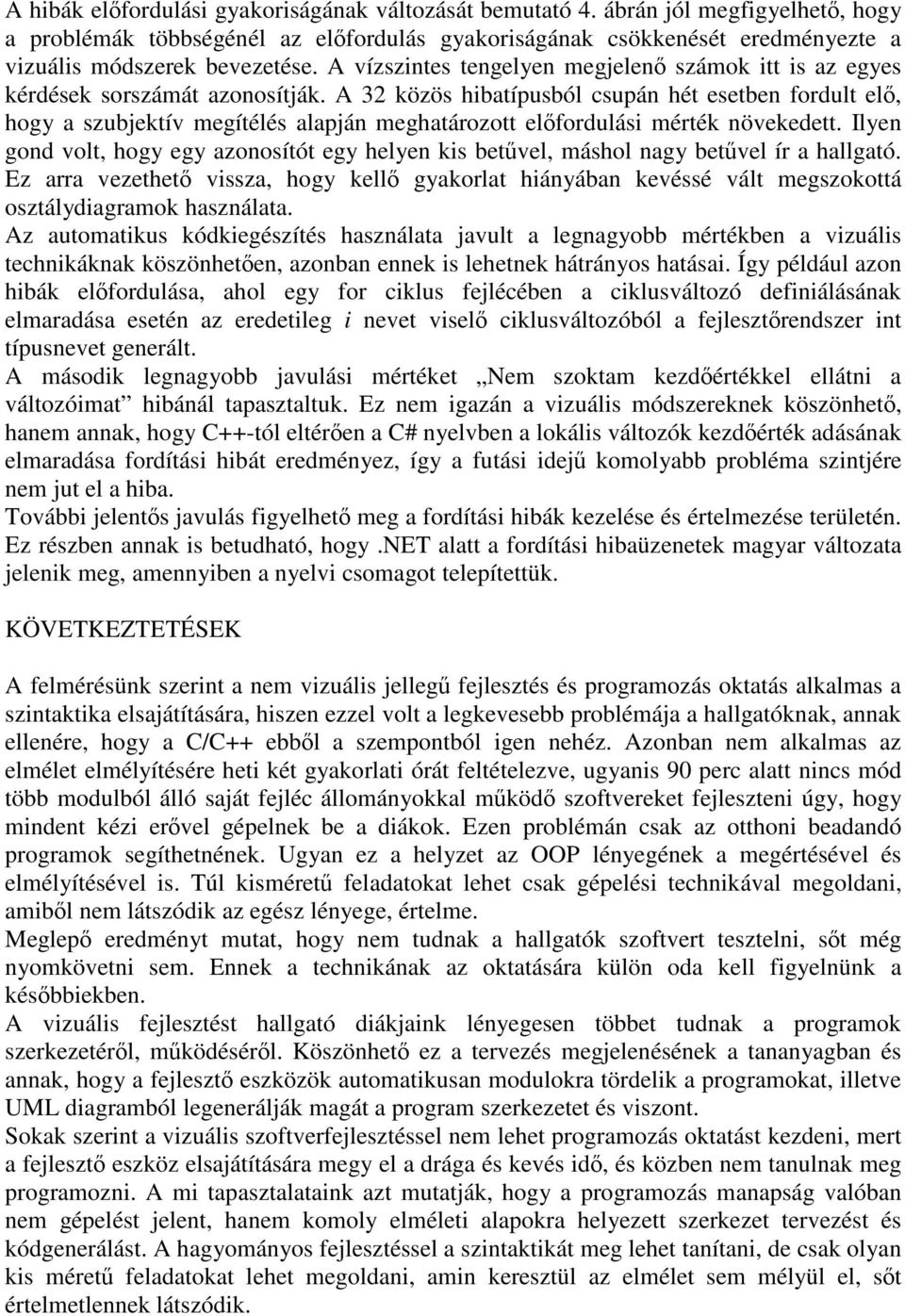 A 32 közös hibatípusból csupán hét esetben fordult elő, hogy a szubjektív megítélés alapján meghatározott előfordulási mérték növekedett.