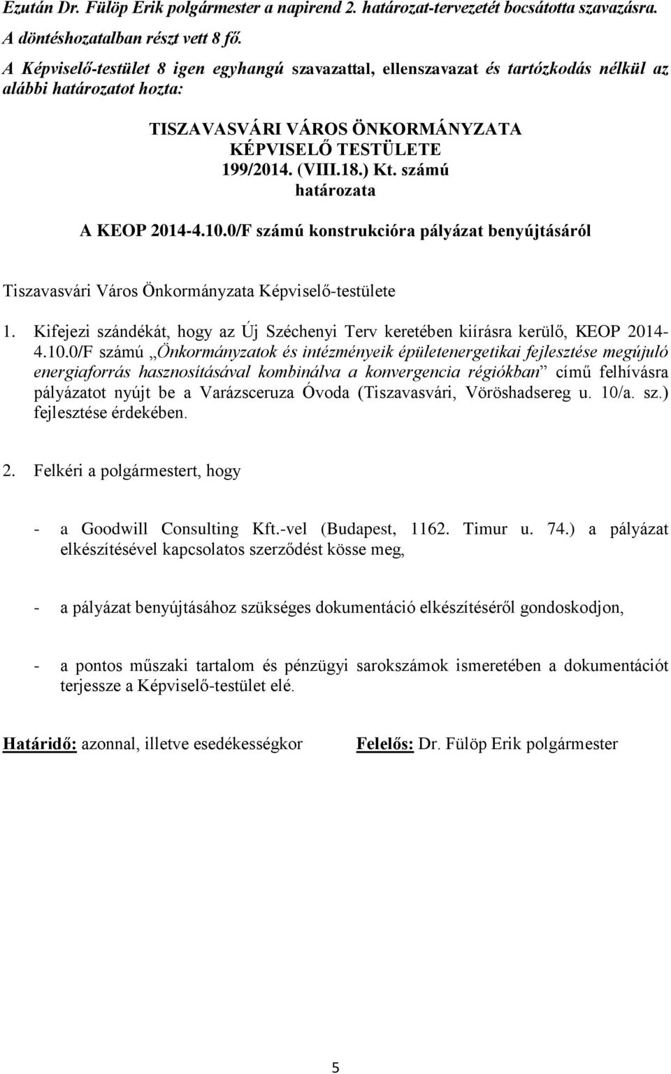 számú határozata A KEOP 2014-4.10.0/F számú konstrukcióra pályázat benyújtásáról Tiszavasvári Város Önkormányzata Képviselő-testülete 1.