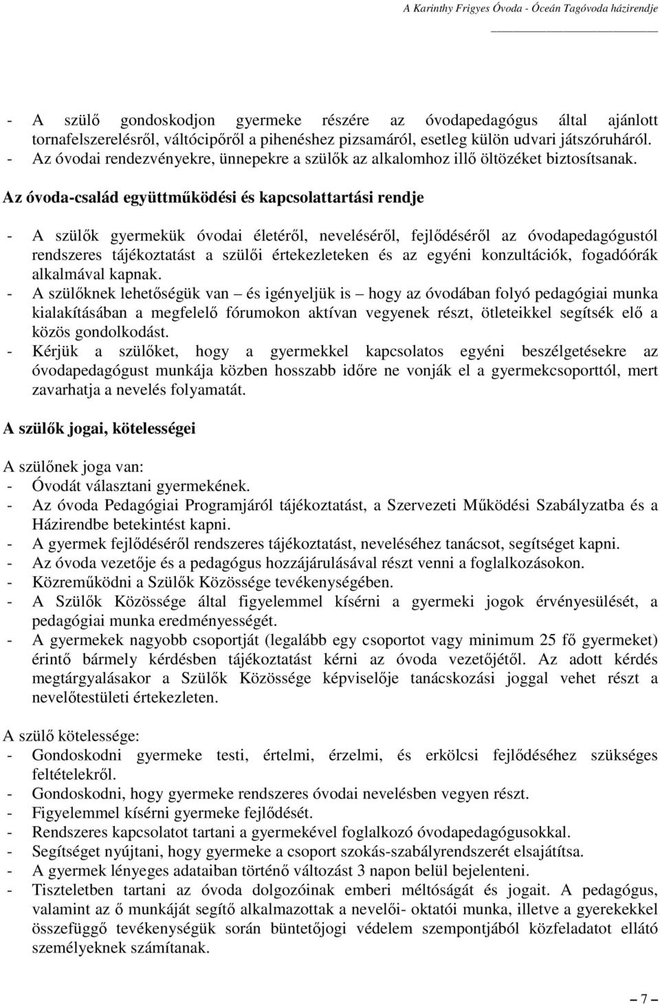 Az óvoda-család együttműködési és kapcsolattartási rendje - A szülők gyermekük óvodai életéről, neveléséről, fejlődéséről az óvodapedagógustól rendszeres tájékoztatást a szülői értekezleteken és az