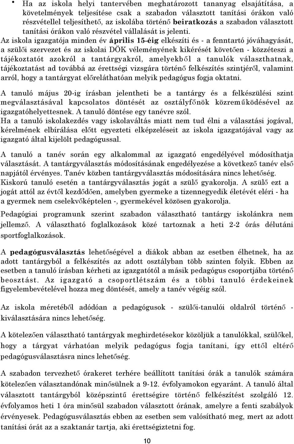 Az iskola igazgatója minden év április 15-éig elkészíti és - a fenntartó jóváhagyását, a szülői szervezet és az iskolai DÖK véleményének kikérését követően - közzéteszi a tájékoztatót azokról a