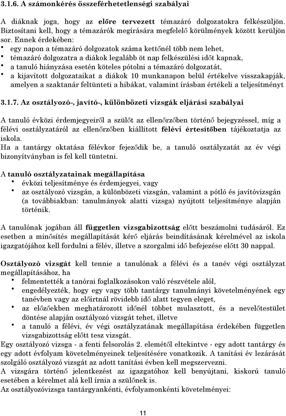 Ennek érdekében: egy napon a témazáró dolgozatok száma kettőnél több nem lehet, témazáró dolgozatra a diákok legalább öt nap felkészülési időt kapnak, a tanuló hiányzása esetén köteles pótolni a