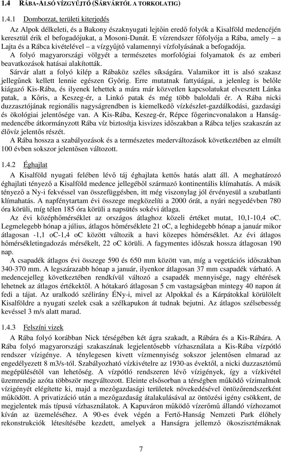 A folyó magyarországi völgyét a természetes morfológiai folyamatok és az emberi beavatkozások hatásai alakították. Sárvár alatt a folyó kilép a Rábaköz széles síkságára.