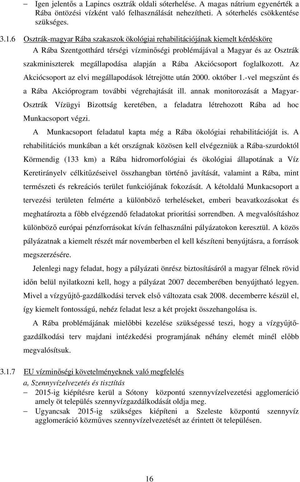 Rába Akciócsoport foglalkozott. Az Akciócsoport az elvi megállapodások létrejötte után 2000. október 1.-vel megszőnt és a Rába Akcióprogram további végrehajtását ill.