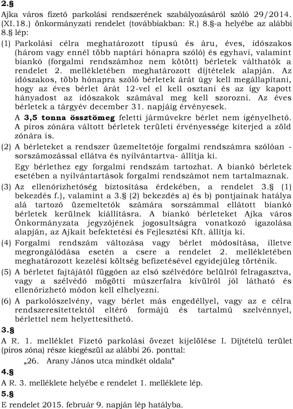 rendelet 2. mellékletében meghatározott díjtételek alapján.