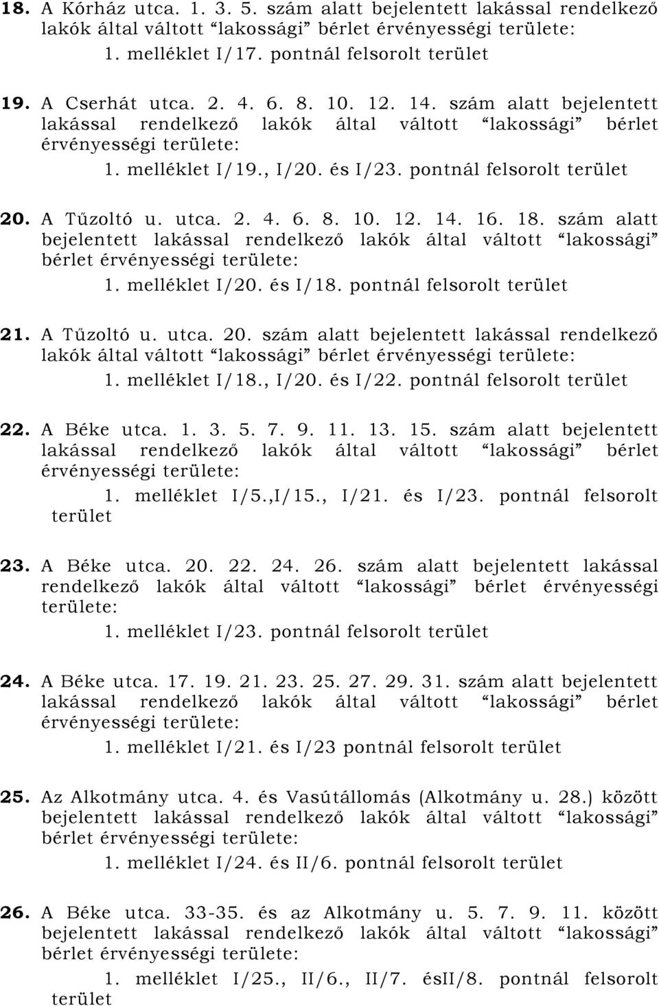 pontnál felsorolt terület 21. A Tűzoltó u. utca. 20. szám alatt bejelentett lakással rendelkező lakók által váltott lakossági 1. melléklet I/18., I/20. és I/22. pontnál felsorolt terület 22.