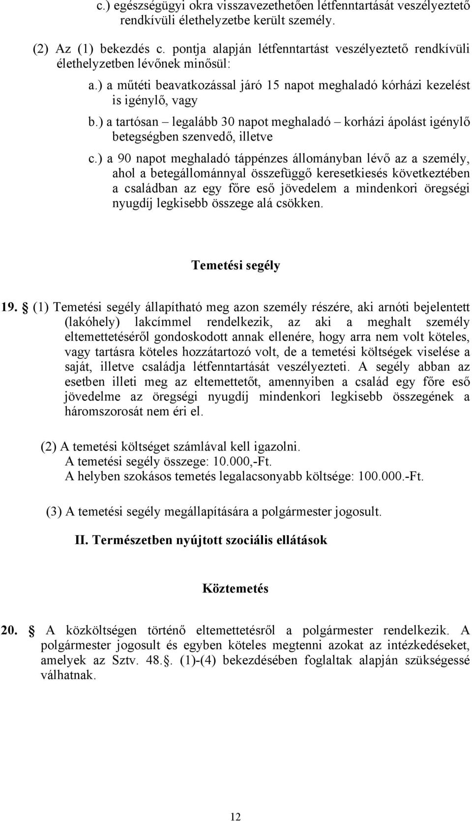 ) a tartósan legalább 30 napot meghaladó korházi ápolást igénylő betegségben szenvedő, illetve c.