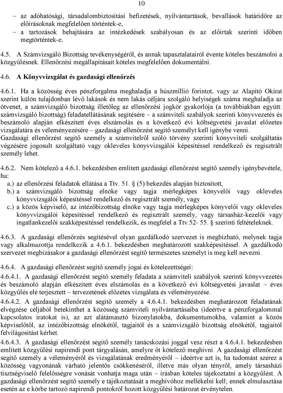 Ellenőrzési megállapításait köteles megfelelően dokumentálni. 4.6. A Könyvvizsgálat és gazdasági ellenőrzés 4.6.1.