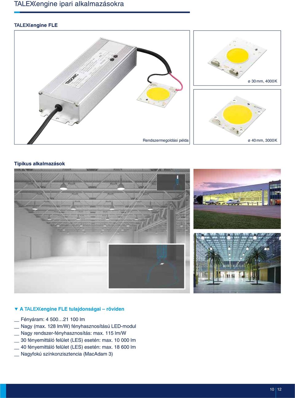 8 lm/w) fényhasznosítású LED-modul Nagy rendszer-fényhasznosítás: max.