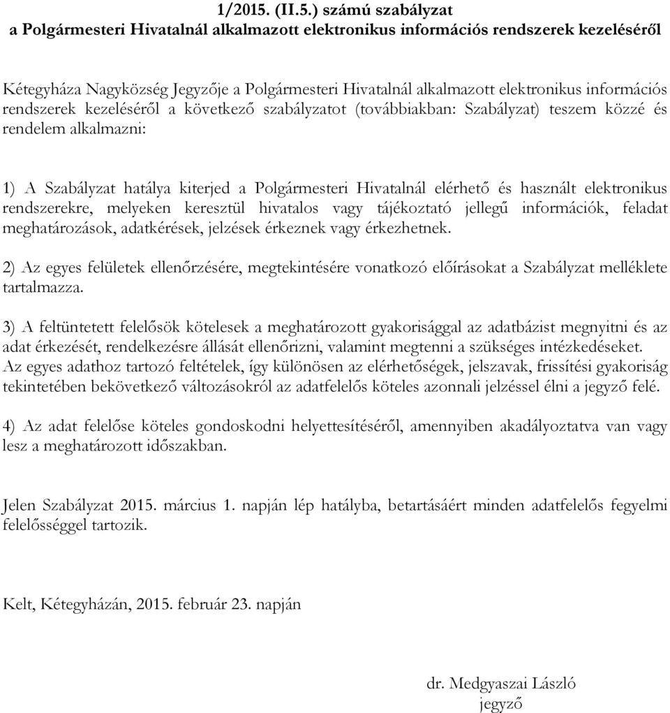 ) számú szabályzat a Polgármesteri Hivatalnál alkalmazott elektronikus információs rendszerek kezeléséről Kétegyháza Nagyközség Jegyzője a Polgármesteri Hivatalnál alkalmazott elektronikus