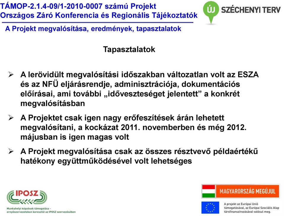 Projektet csak igen nagy erőfeszítések árán lehetett megvalósítani, a kockázat 2011. novemberben és még 2012.