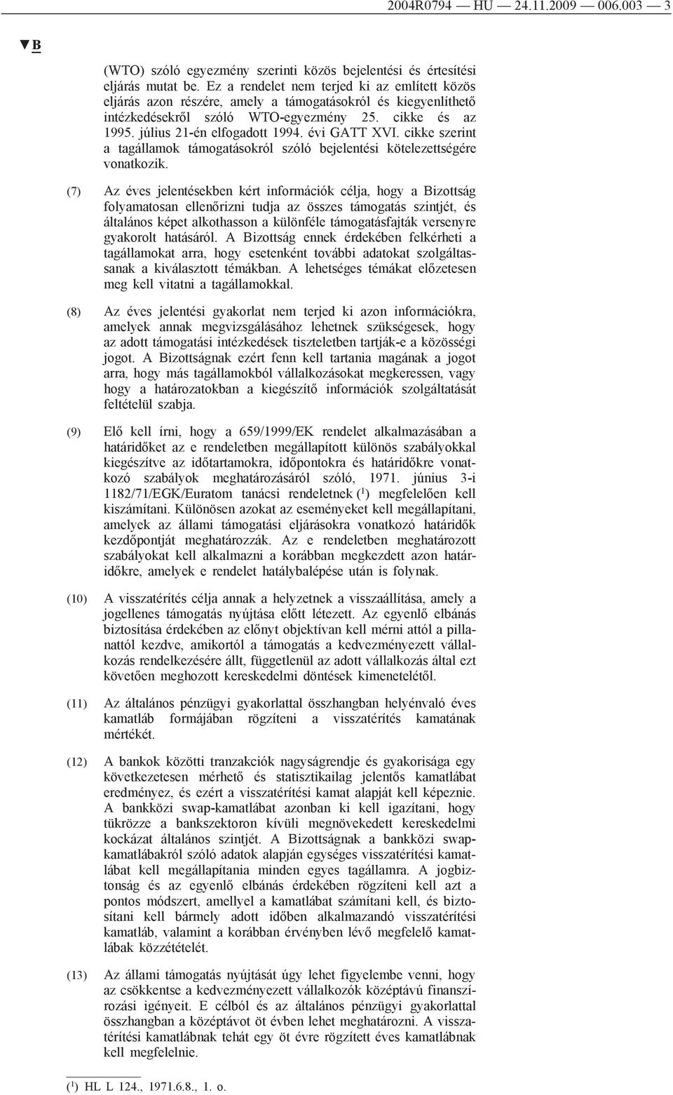 évi GATT XVI. cikke szerint a tagállamok támogatásokról szóló bejelentési kötelezettségére vonatkozik.