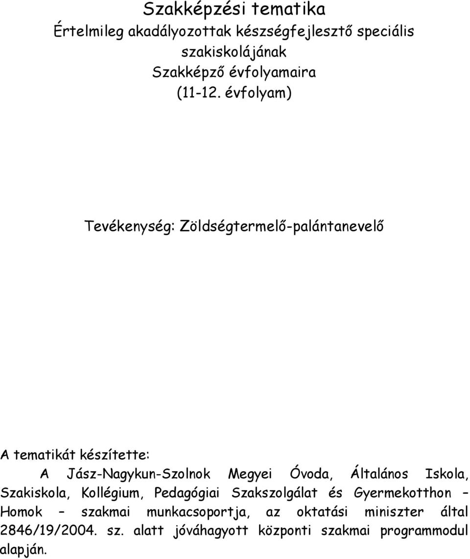 évfolyam) Tevékenység: Zöldségtermelő-palántanevelő A tematikát készítette: A Jász-Nagykun-Szolnok Megyei Óvoda,