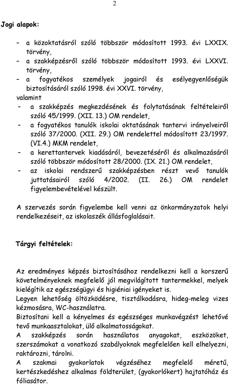 ) OM rendelet, a fogyatékos tanulók iskolai oktatásának tantervi irányelveiről szóló 37/2000. (XII. 29.) OM rendelettel módosított 23/1997. (VI.4.