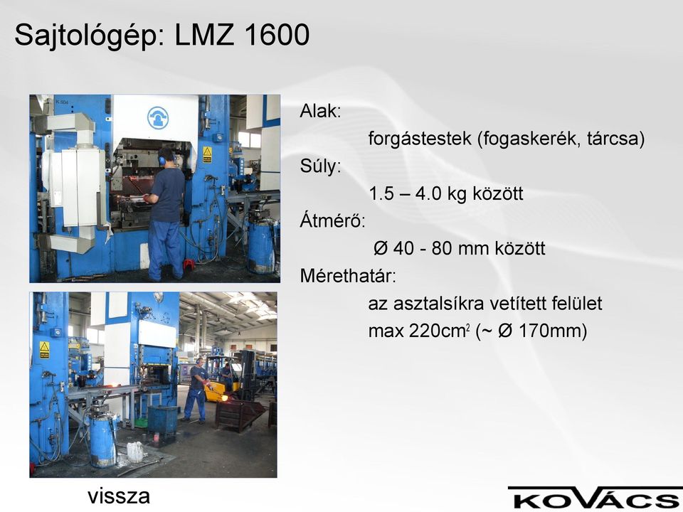 0 kg között Átmérő: Ø 40-80 mm között