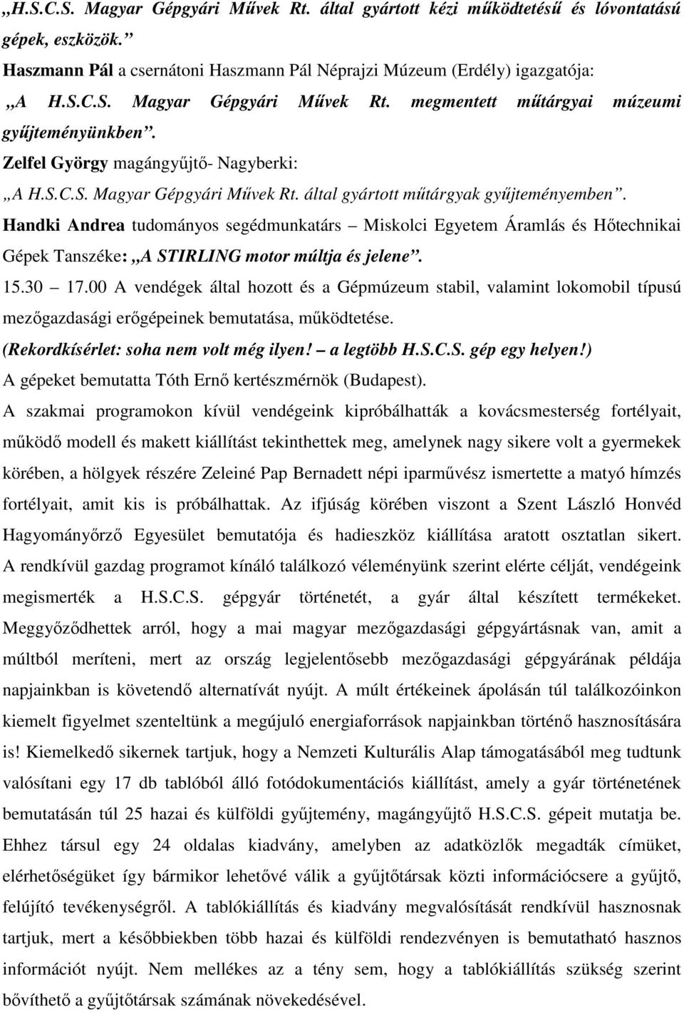 Handki Andrea tudományos segédmunkatárs Miskolci Egyetem Áramlás és Hőtechnikai Gépek Tanszéke: A STIRLING motor múltja és jelene. 15.30 17.