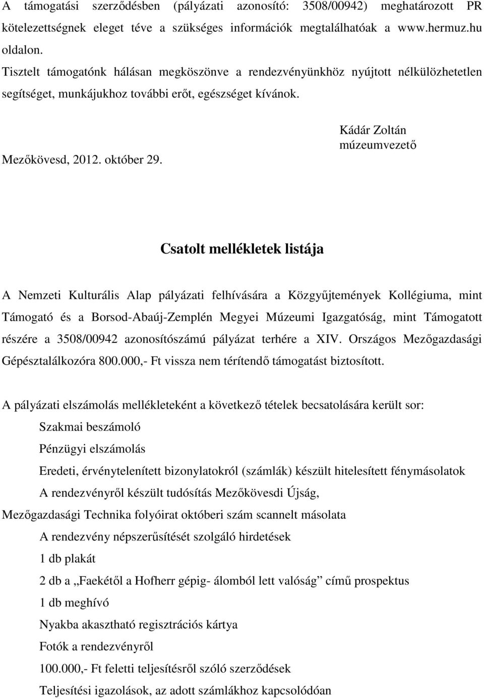 Kádár Zoltán múzeumvezető Csatolt mellékletek listája A Nemzeti Kulturális Alap pályázati felhívására a Közgyűjtemények Kollégiuma, mint Támogató és a Borsod-Abaúj-Zemplén Megyei Múzeumi Igazgatóság,