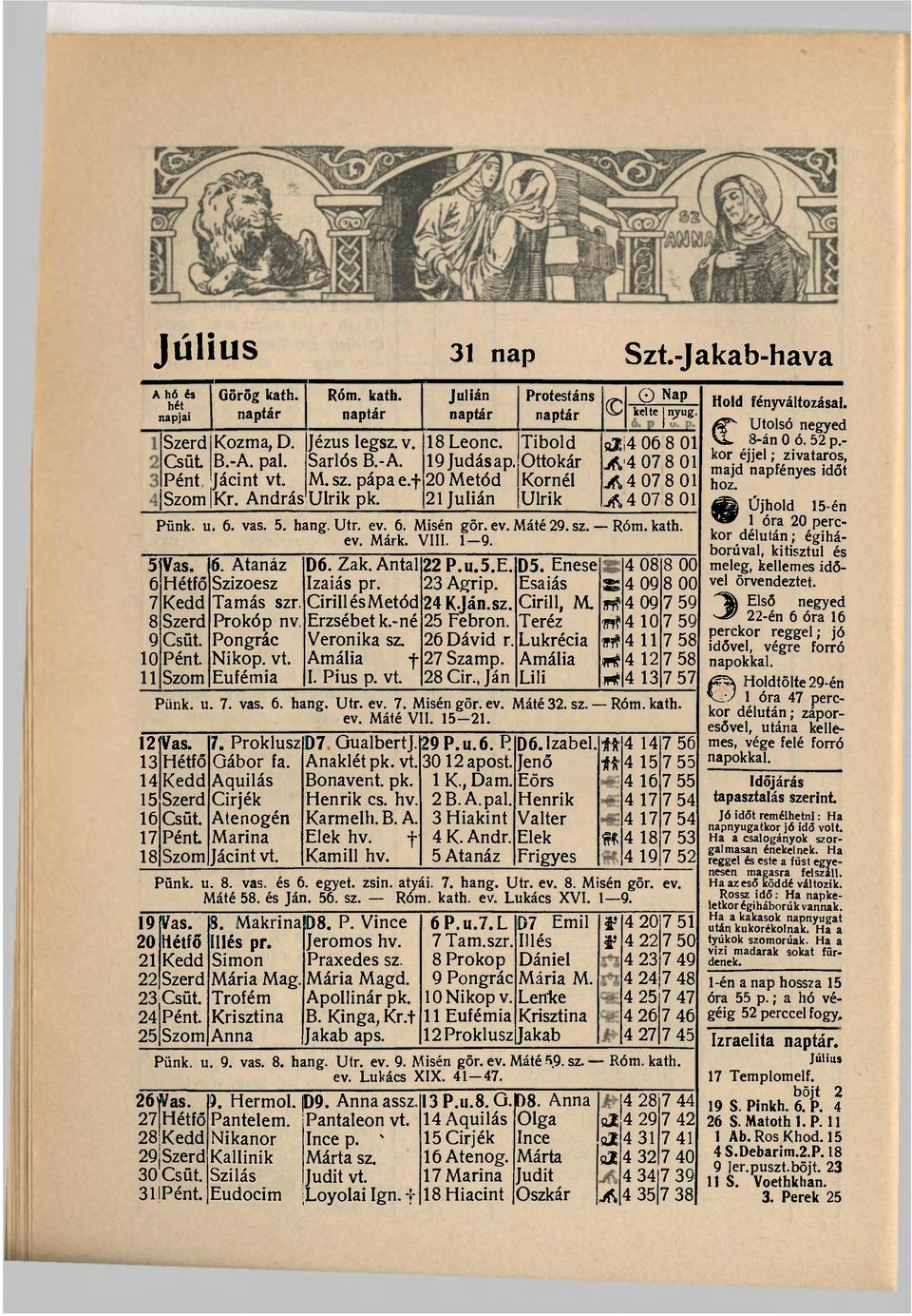 hang. Utr. ev. 6. Misén gör. ev. Máté 29. sz. Róm. kath. ev. Márk. VIII. 1-9. 5 Vas. 6 7 8 9 10 11 Hétfő Kedd Szerd Csüt. Pént. Szom 6. Atanáz Szizoesz Tamás szr. Prokóp nv. Pongrác Nikop. vt.