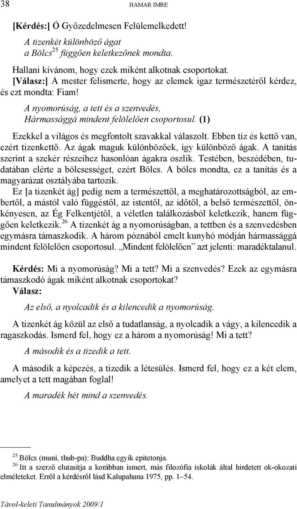 (1) Ezekkel a világos és megfontolt szavakkal válaszolt. Ebben tíz és kettő van, ezért tizenkettő. Az ágak maguk különbözőek, így különböző ágak.