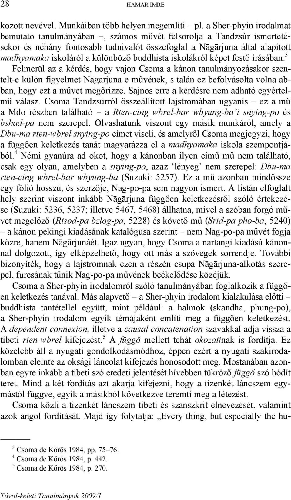különböző buddhista iskolákról képet festő írásában.