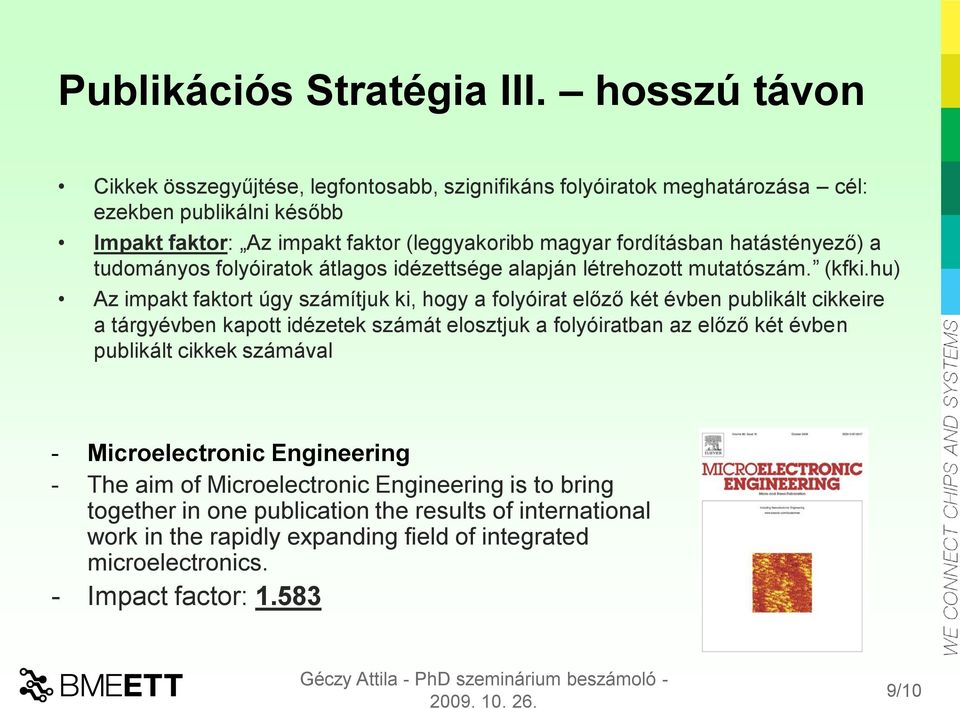 hatástényező) a tudományos folyóiratok átlagos idézettsége alapján létrehozott mutatószám. (kfki.