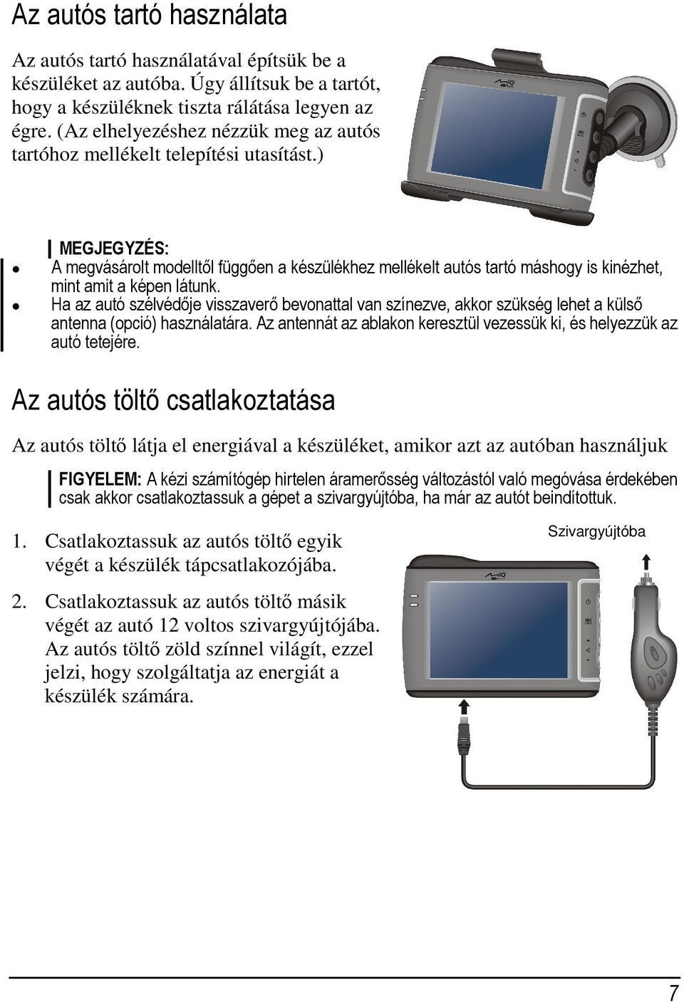 ) MEGJEGYZÉS: A megvásárolt modelltől függően a készülékhez mellékelt autós tartó máshogy is kinézhet, mint amit a képen látunk.