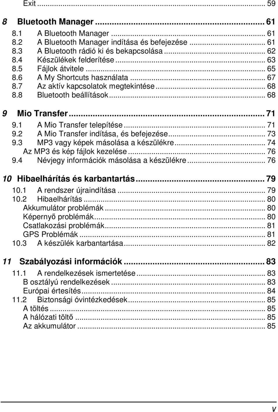 .. 73 9.3 MP3 vagy képek másolása a készülékre... 74 Az MP3 és kép fájlok kezelése... 76 9.4 Névjegy információk másolása a készülékre... 76 10 Hibaelhárítás és karbantartás... 79 10.