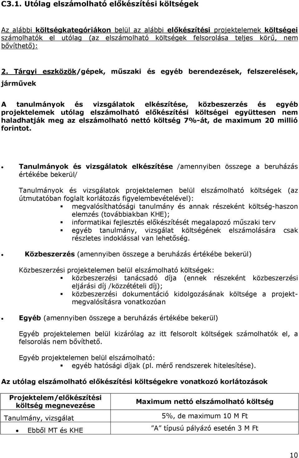 Tárgyi eszközök/gépek, műszaki és egyéb berendezések, felszerelések, járművek A tanulmányok és vizsgálatok elkészítése, közbeszerzés és egyéb projektelemek utólag elszámolható előkészítési költségei