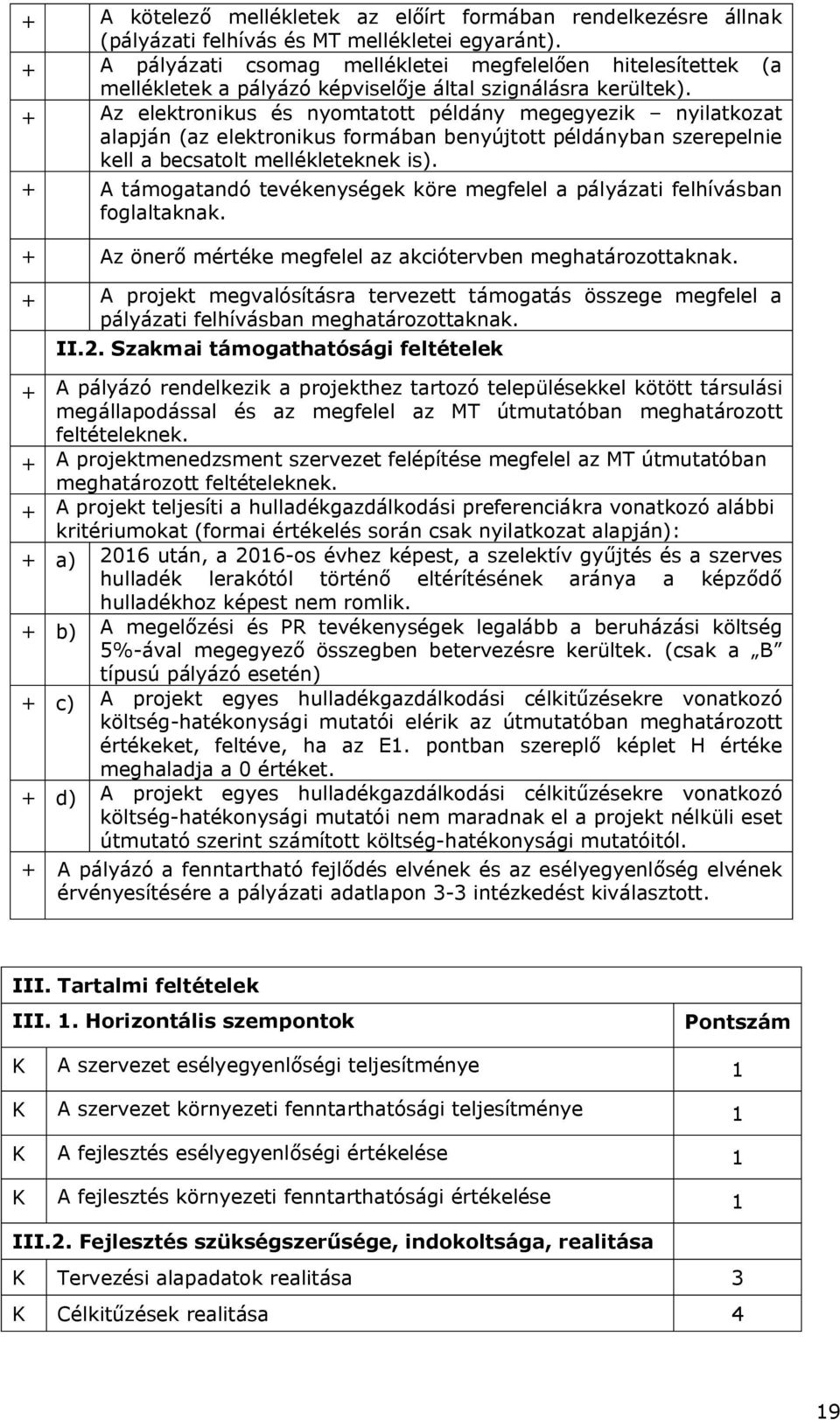 + Az elektronikus és nyomtatott példány megegyezik nyilatkozat alapján (az elektronikus formában benyújtott példányban szerepelnie kell a becsatolt mellékleteknek is).