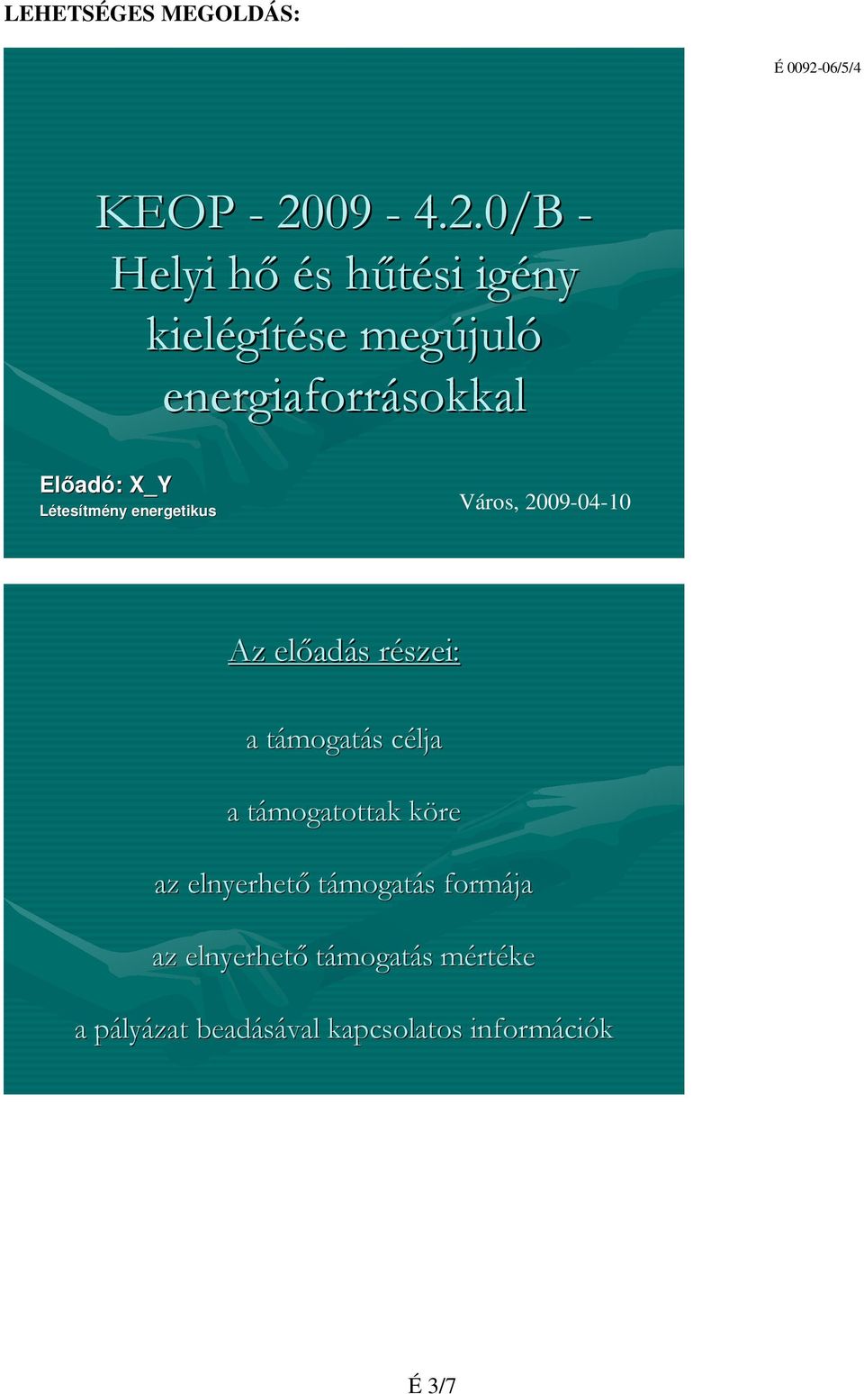 0/B - Helyi hőh és s hűtési h igény kielégítése megújul juló energiaforrásokkal Előad adó: : X_Y ny