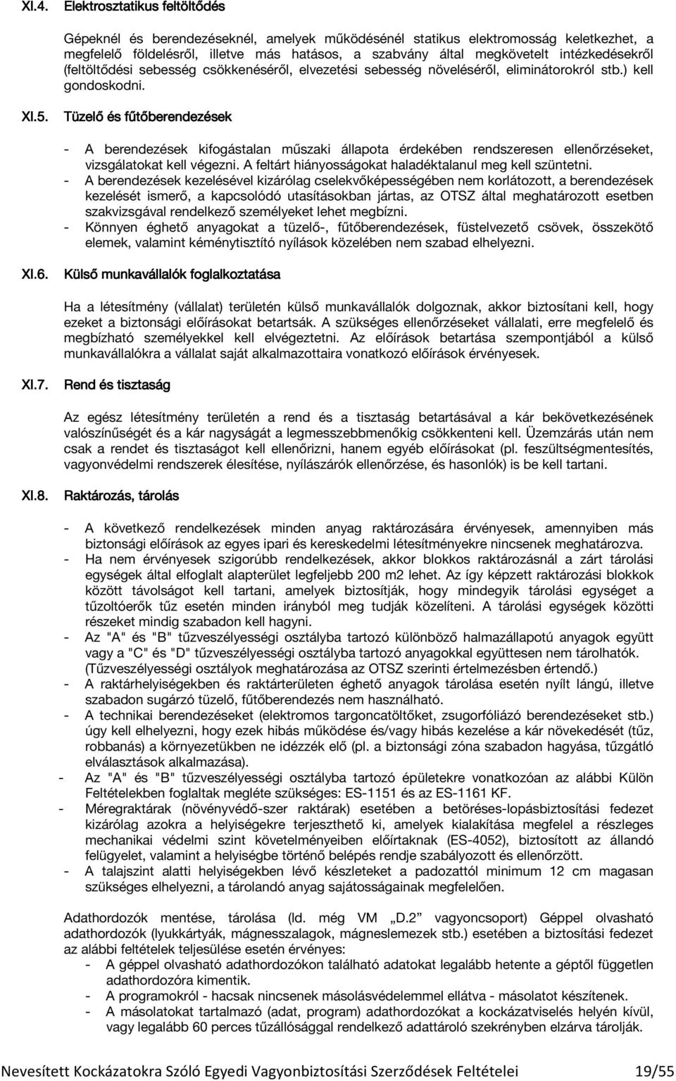 Tüzelő és fűtőberendezések - A berendezések kifogástalan műszaki állapota érdekében rendszeresen ellenőrzéseket, vizsgálatokat kell végezni. A feltárt hiányosságokat haladéktalanul meg kell szüntetni.