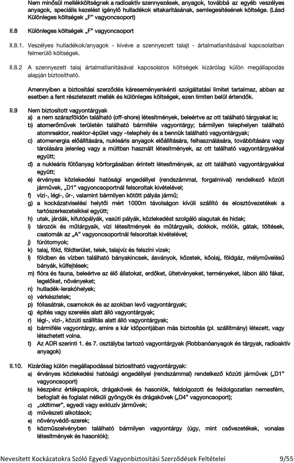 Veszélyes hulladékok/anyagok - kivéve a szennyezett talajt - ártalmatlanításával kapcsolatban felmerülő költségek. II.8.