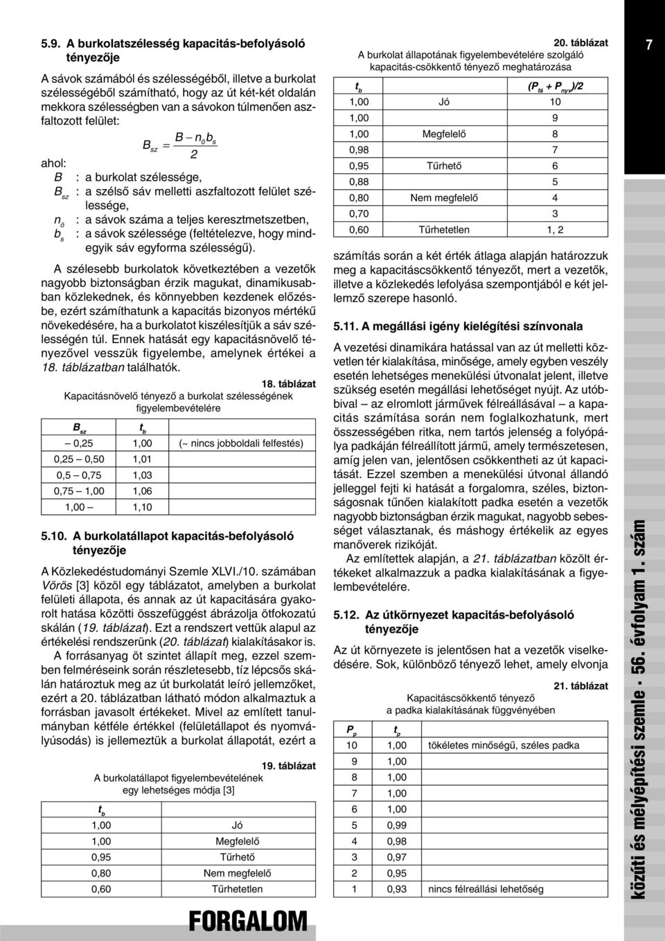 sávok szélessége (feltételezve, hogy mindegyik sáv egyforma szélességû).