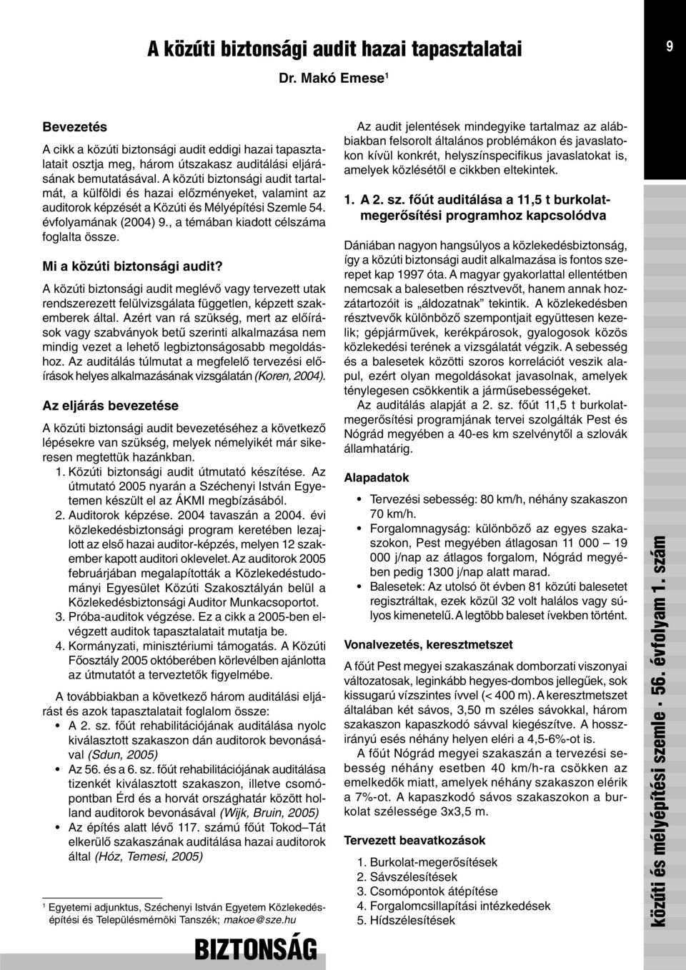 A közúti biztonsági audit tartalmát, a külföldi és hazai elõzményeket, valamint az auditorok képzését a Közúti és Mélyépítési Szemle 54. évfolyamának (2004) 9.