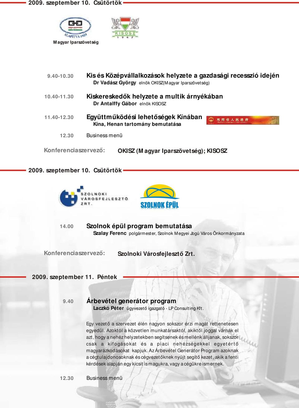 40-12.30 Együttműködési lehetőségek Kínában Kína, Henan tartomány bemutatása 12.30 Business menü OKISZ (Magyar Iparszövetség); KISOSZ 2009. szeptember 10. Csütörtök 14.