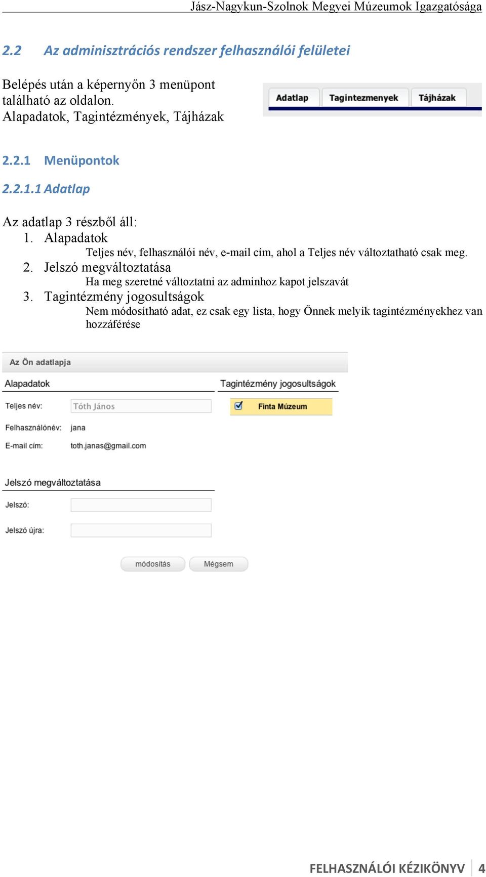 Alapadatok Teljes név, felhasználói név, e-mail cím, ahol a Teljes név változtatható csak meg. 2.