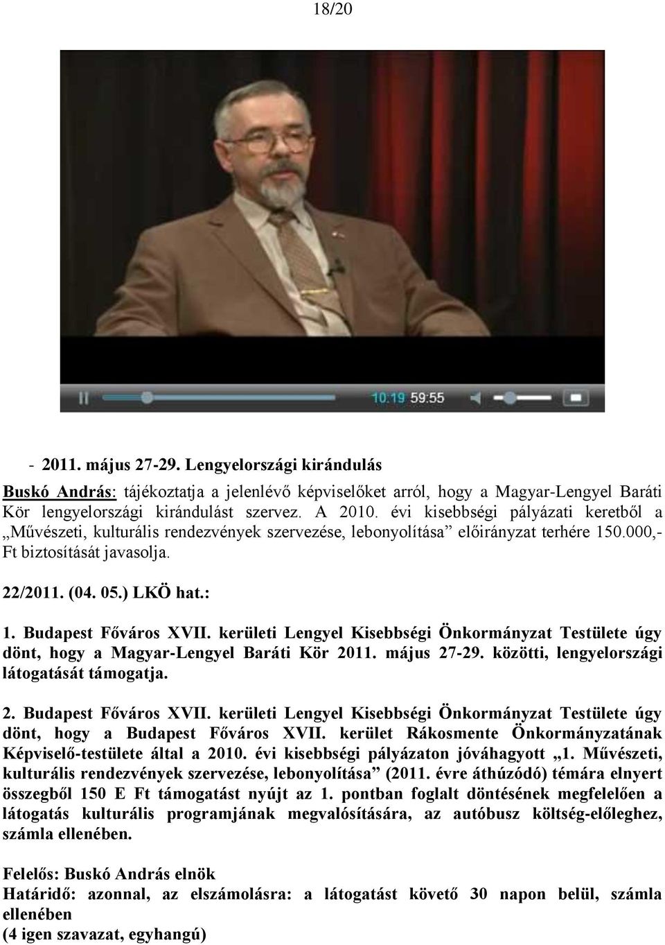 : dönt, hogy a Magyar-Lengyel Baráti Kör 2011. május 27-29. közötti, lengyelországi látogatását támogatja. 2. Budapest Főváros XVII.