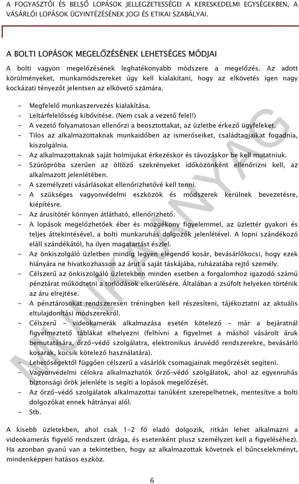 - Leltárfelelősség kibővítése. (Nem csak a vezető felel!) - A vezető folyamatosan ellenőrzi a beosztottakat, az üzletbe érkező ügyfeleket.