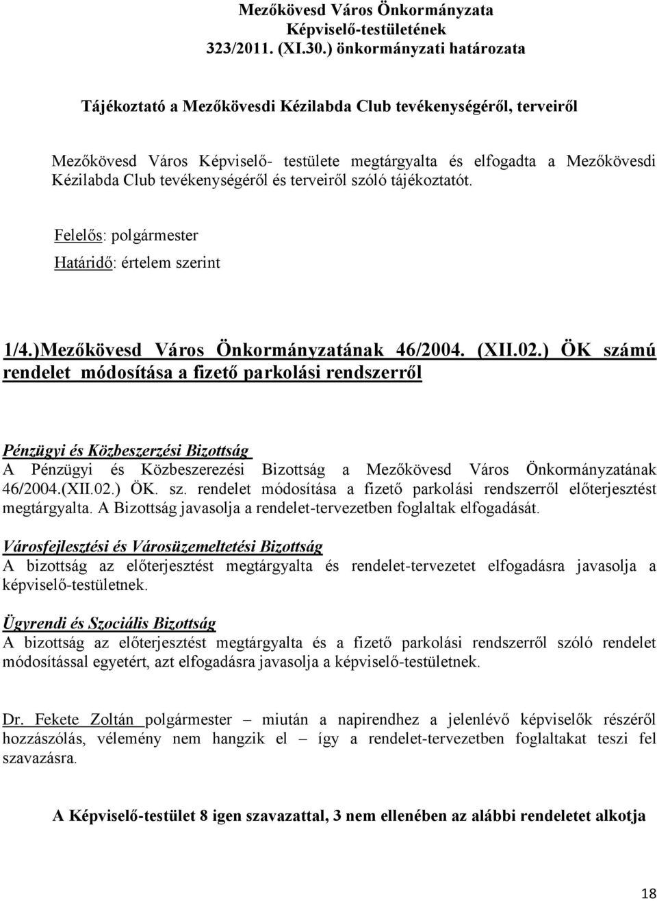 tevékenységéről és terveiről szóló tájékoztatót. Felelős: polgármester Határidő: értelem szerint 1/4.)Mezőkövesd Város Önkormányzatának 46/2004. (XII.02.