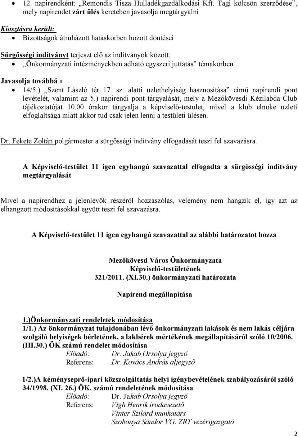 indítványok között: Önkormányzati intézményekben adható egyszeri juttatás témakörben Javasolja továbbá a 14/5.) Szent László tér 17. sz.