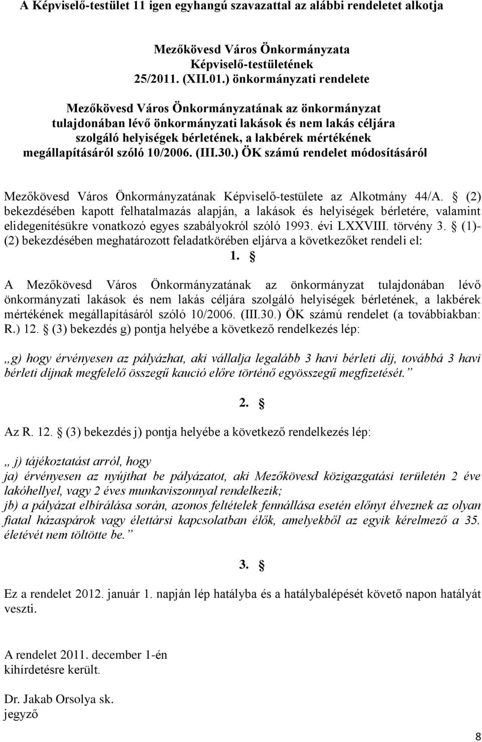 ) önkormányzati rendelete Mezőkövesd Város Önkormányzatának az önkormányzat tulajdonában lévő önkormányzati lakások és nem lakás céljára szolgáló helyiségek bérletének, a lakbérek mértékének