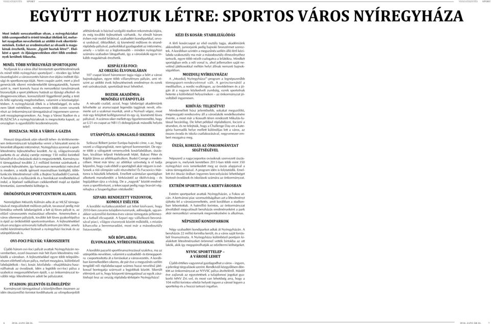 . Elsõként a sport- és ifjúságnevelésben elért fõbb eredmények kerülnek fókuszba. MINÉL TÖBB NYÍREGYHÁZI SPORTOLJON!