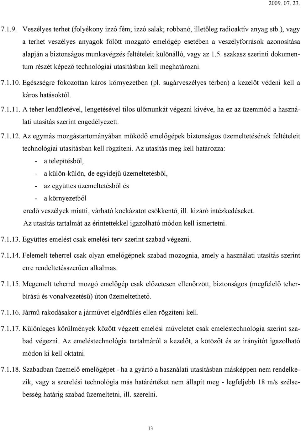 szakasz szerinti dokumentum részét képező technológiai utasításban kell meghatározni. 7.1.10. Egészségre fokozottan káros környezetben (pl.