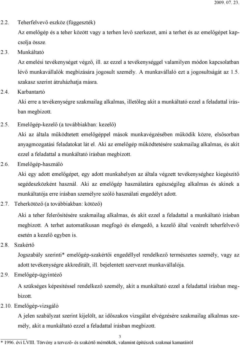 Karbantartó Aki erre a tevékenységre szakmailag alkalmas, illetőleg akit a munkáltató ezzel a feladattal írásban megbízott. 2.5.