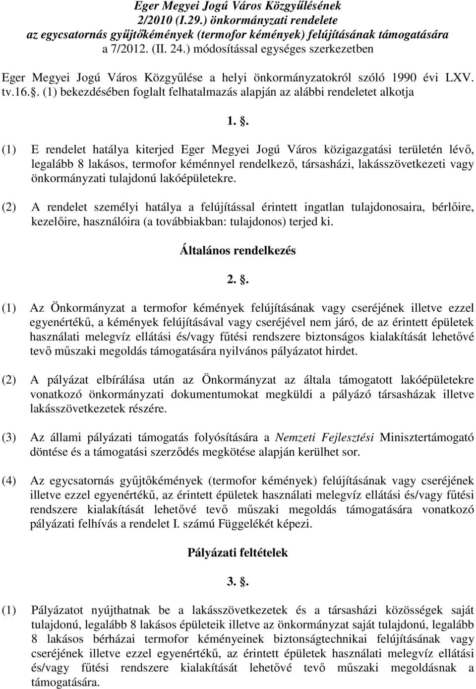 . (1) bekezdésében foglalt felhatalmazás alapján az alábbi rendeletet alkotja 1.