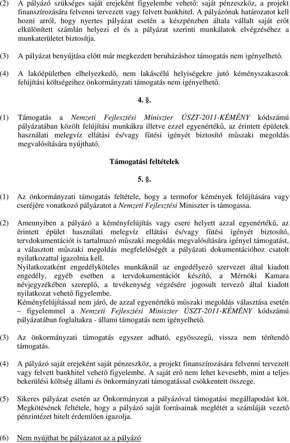 munkaterületet biztosítja. (3) A pályázat benyújtása előtt már megkezdett beruházáshoz támogatás nem igényelhető.