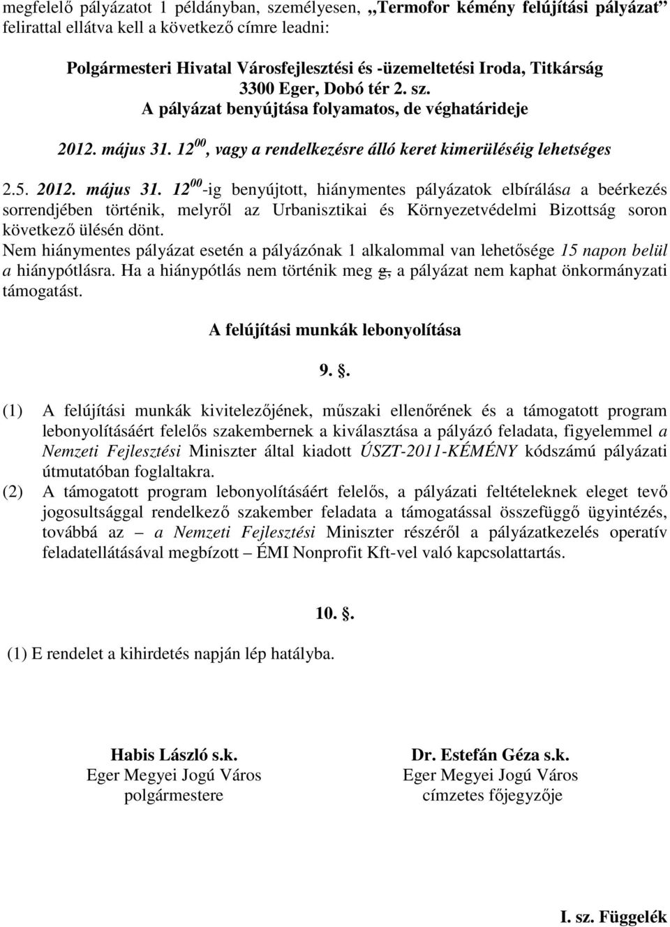 12 00, vagy a rendelkezésre álló keret kimerüléséig lehetséges 2.5. 2012. május 31.