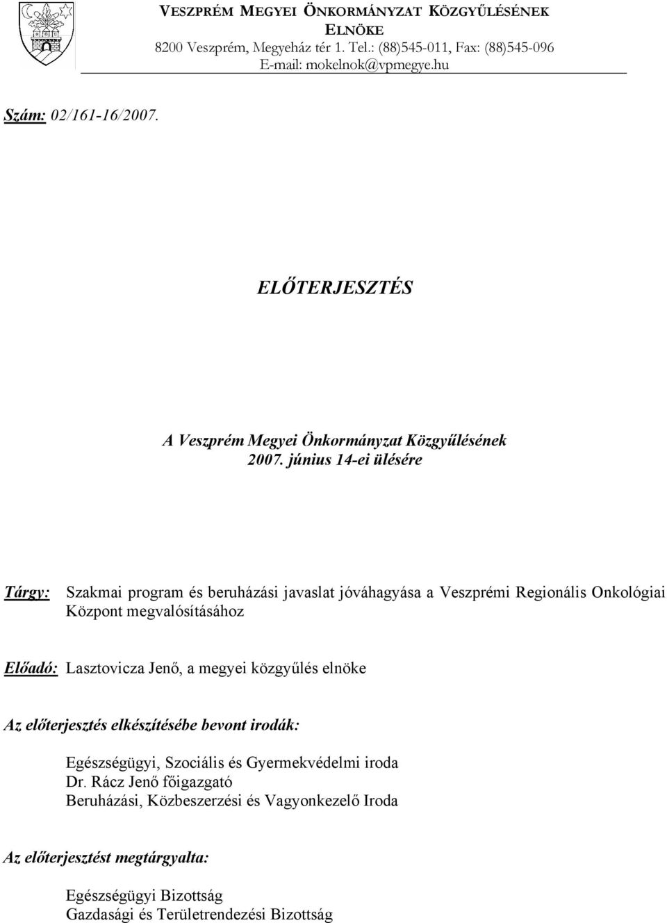 június 14-ei ülésére Tárgy: Szakmai program és beruházási javaslat jóváhagyása a Veszprémi Regionális Onkológiai Központ megvalósításához Előadó: Lasztovicza Jenő, a